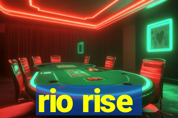 rio rise